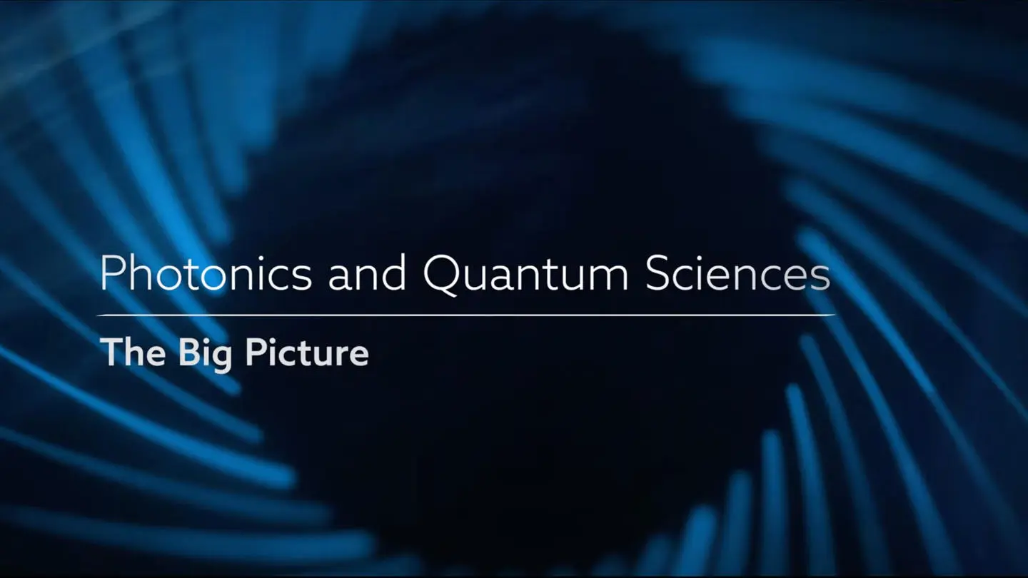 Video - photonics and quantum sciences - The big picture